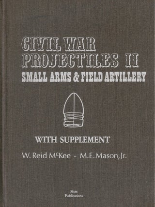 Item #62396 Civil War Projectiles II: Small Arms & Field Artillery with Supplement. W. Reid...