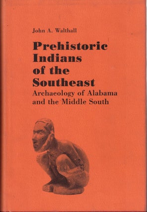 Item #62399 Prehistoric Indians of the South East: Archaeology of Alabama and the Middle South....