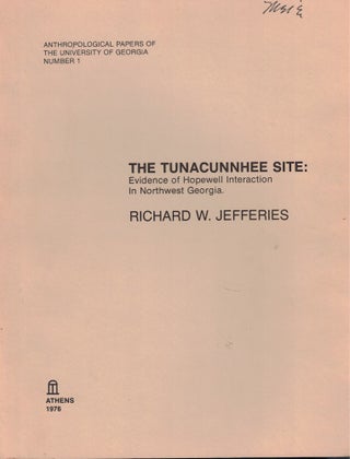 Item #62462 The Tunacunnhee Site: Evidence of Hopewell Interaction in Northwest Georgia. Richard...
