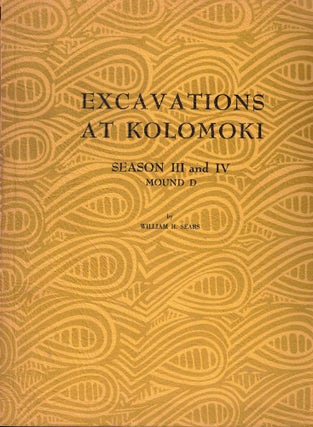 Item #62465 Excavations at Kolomoki Season III and IV Mound D. William H. Sears