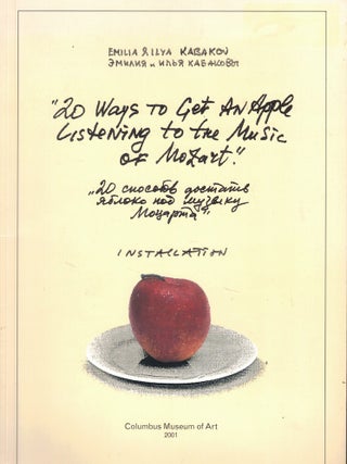 Item #63454 Ilya and Emilia Kabakov: 20 Ways to Get an Apple Listening to the Music of Mozart....