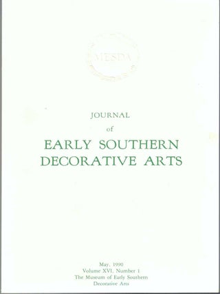 Item #64627 Journal of Early Southern Decorative Arts, May 1990, Volume XVI, Number 1. Alexander,...