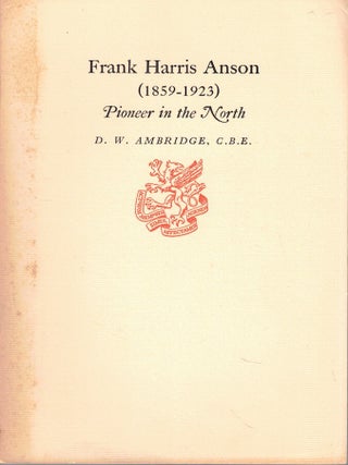 Item #65436 Frank Harris Anson (1859-1923): Pioneer in the North. D. W Ambridge