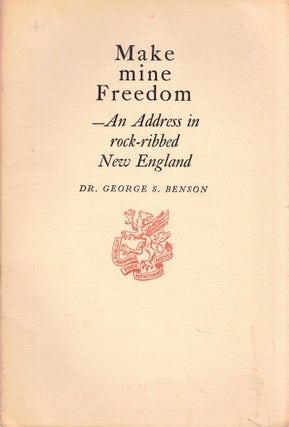Item #65463 Make Mine Freedom-an Address in rock-ribbed New England. Dr. George S. Benson