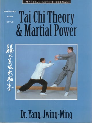 Item #65966 Tai Chi Theory and Martial Power: Advanced Yang Style Tai Chi Chaun. Dr. Yang Jwing-Ming
