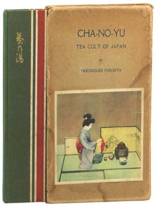 Item #65982 Cha-No-Yu: Tea Cult of Japan. Yasunosuke Fukukita