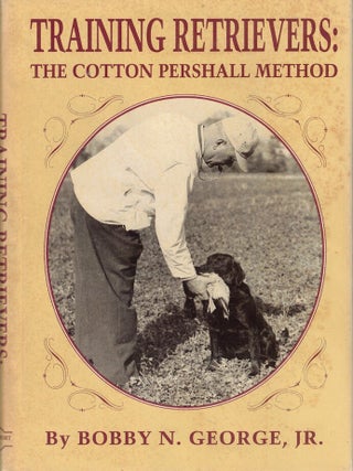 Item #67166 Training Retrievers: The Cotton Pershall Method. Bobby N. George