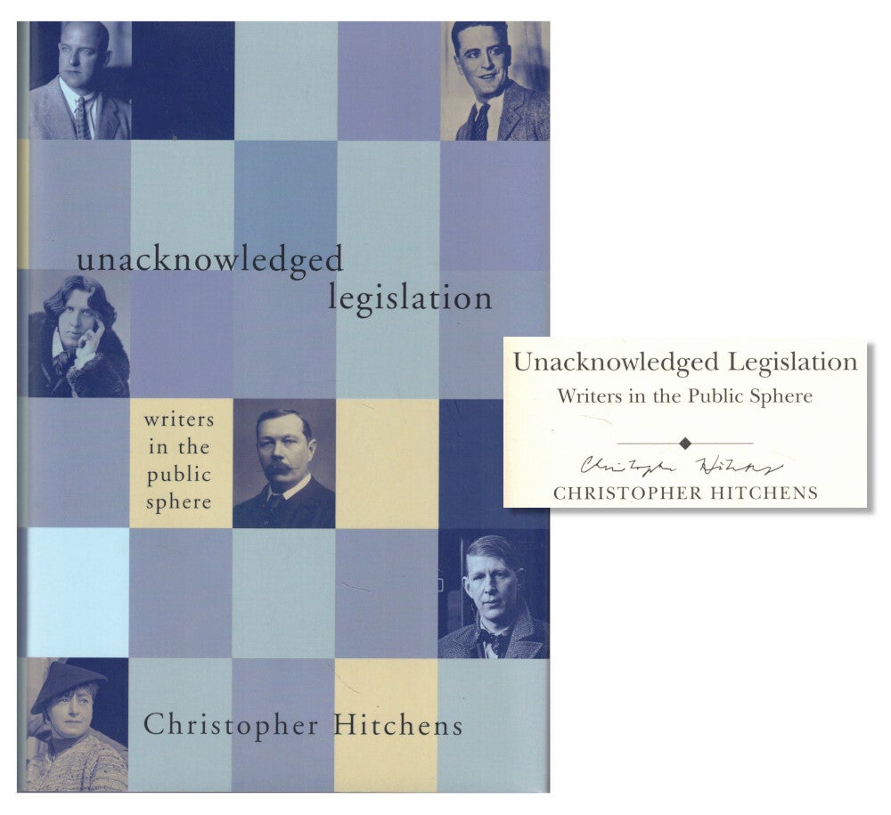 Unacknowledged Legislation: Writers in the Public Sphere. Christopher Hitchens.