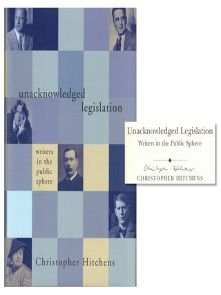 Unacknowledged Legislation: Writers in the Public Sphere. Christopher Hitchens.
