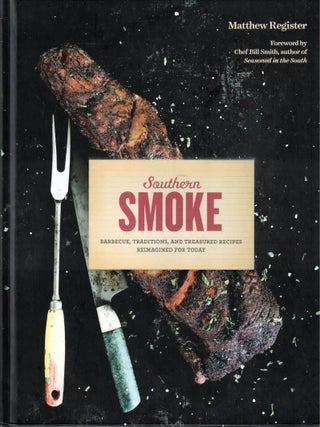 Item #67565 Southern Smoke: Barbecue, Traditions, and Treasured Recipes Reimagined for Today....