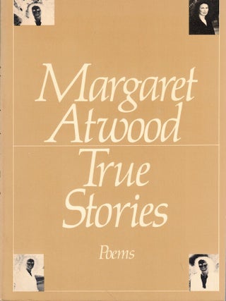 Item #68267 True Stories: Poems. Margaret Atwood