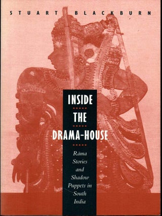 Item #68298 Inside the Drama-House: Rama Stories and Shadow Puppets in South India. Stuart Blackburn