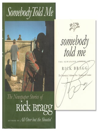 Item #68461 Somebody Told Me: The Newspaper Stories of Rick Bragg. Rick Bragg