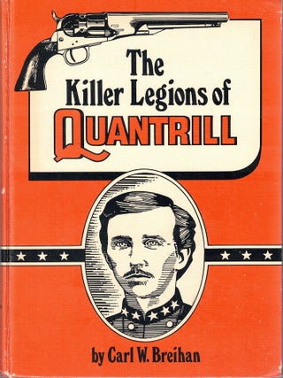 Item #69517 The Killer Legions of Quantrill. Carl W. Breihan