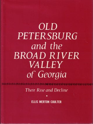 Item #69808 Old Petersburg and the Broad River Valley of Georgia: Their Rise and Decline. Ellis...