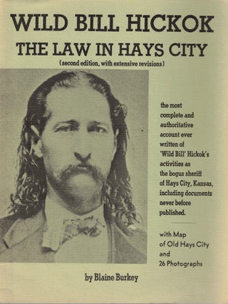 Item #70266 Wild Bill Hickok: The Law in Hays City. Blaine Burkey