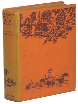 Item #70341 Working North from Patagonia: Being a Narrative of a Journey Earned on the Way,...