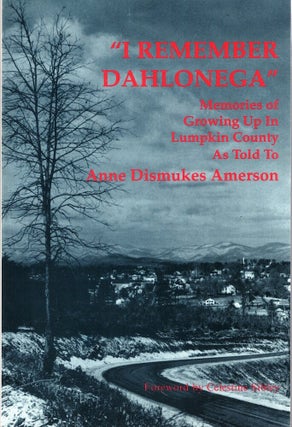 Item #71148 "I Remember Dahlonega": Memories of Growing Up in Lumpkin County. Anne...