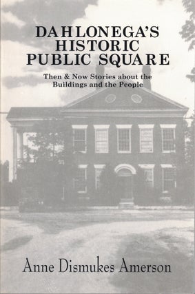Item #71171 Dahlonega's Historic Public Square: Then & Now Stories About the Buildings...