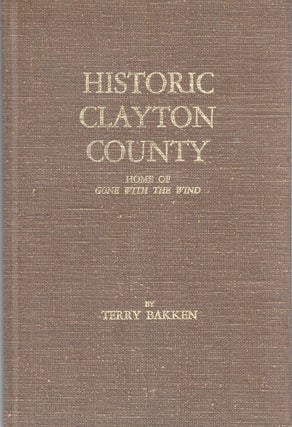 Item #71186 Historic Clayton County: Home of Gone With the Wind. Terry Bakken