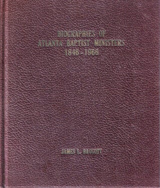 Item #71249 Biographies of Atlanta Baptist Ministers 1846-1966. James L. Baggott