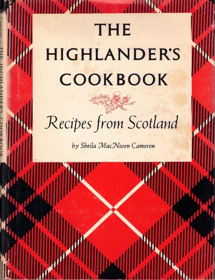 Item #71769 The Highlander's Cookbook: Recipes From Scotland. Sheila MacNiven Cameron.