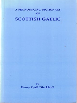 Item #71779 A Pronouncing Dictionary of Scottish Gaelic. Henry Cyril Dieckoff