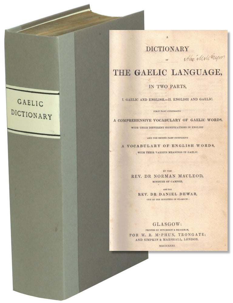 Item #71782 A Dictionary of the Gaelic Language, In Two Parts, I. Gaelic and English-II. English and Gaelic. First Part Comprising A Comprehensive Vocabulary of Gaelic Words With Their Different Significations in English and the Second Part Comprising A Vocabulary of English Words With Their Various Meanings in Gaelic. Rev. Dr. Norman MacLeod, Rev. Dr. Daniel Dewar.