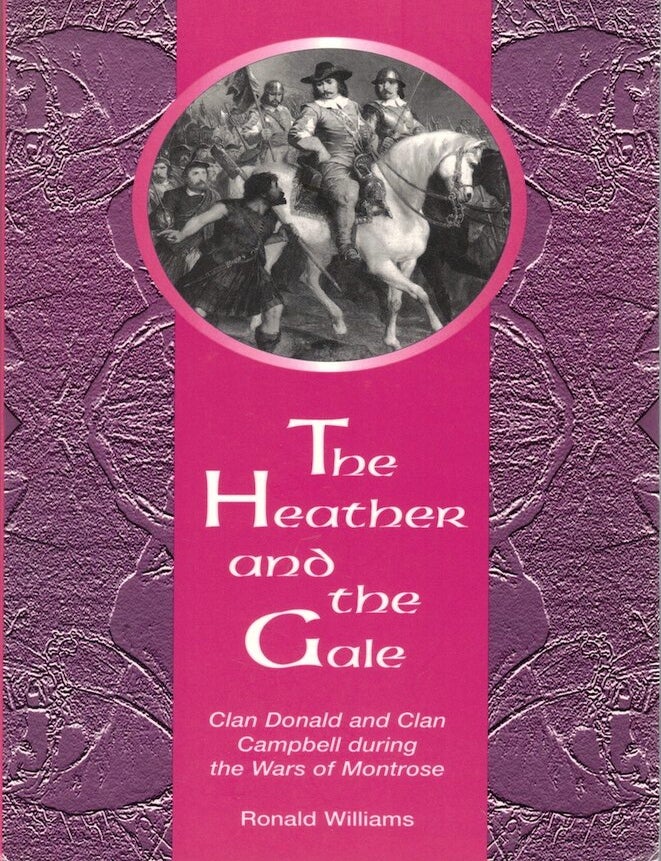 Item #71847 The Heather and the Gale: Clan Donald and Clan Campbell During the Wars of Montrose. Ronald Williams.