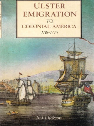 Item #71852 Ulster Emigration to Colonial America, 1718-1775. R. J. Dickson
