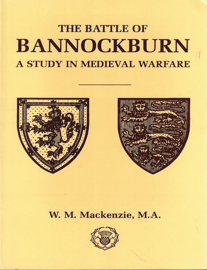 Item #71855 The Battle of Bannockburn: A Study in Medieval Warfare. W. M Mackenzie.