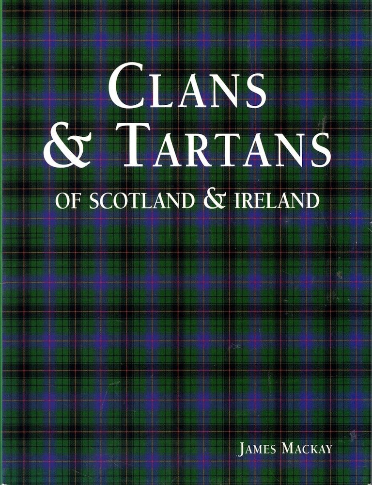 Item #71858 Clans & Tartans of Scotland & Ireland. James Mackay.