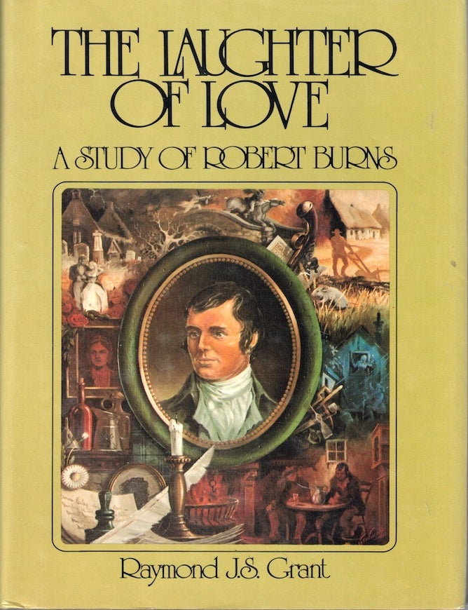 Item #71859 The Laughter of Love: A Study of Robert Burns. Raymond J. S Grant.