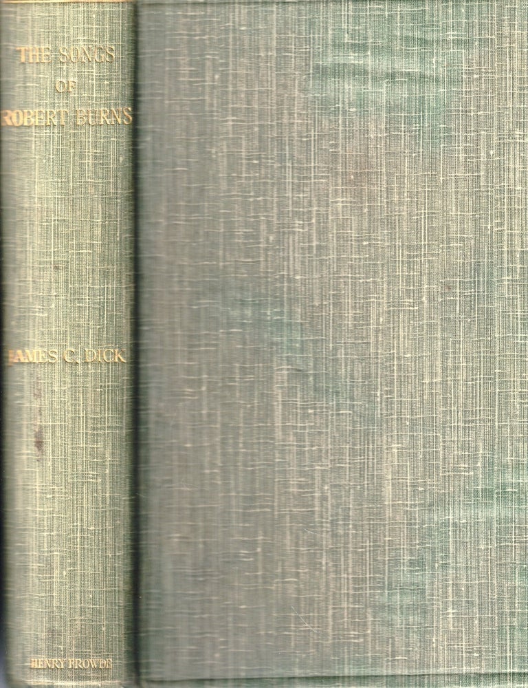 Item #71863 The Songs of Robert Burns: Now First Printed with the Melodies for Which They Were Written: A Study in Tone-Poetry. James C. Dick.