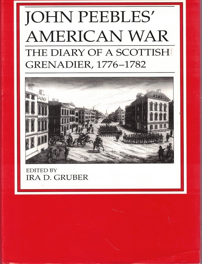 Item #71866 John Peebles' American War: The Diary of a Scottish Grenadier, 1776-1782. Ira D. Gruber.