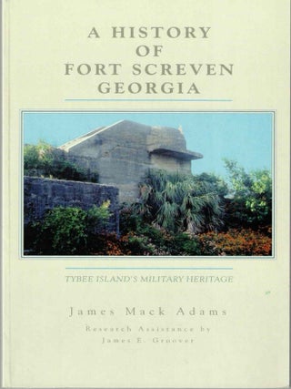 Item #72106 A History of Fort Screven Georgia. James Mack Adams