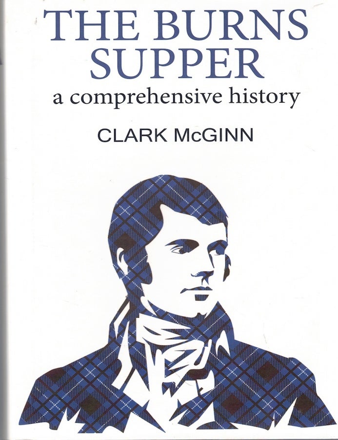 Item #72248 The Burns Supper: A Comprehensive History. Clark McGinn.