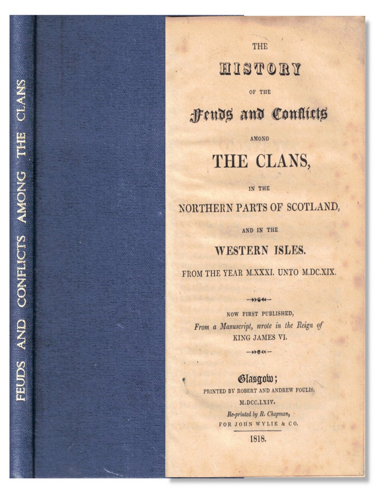 Item #72252 The History Of The Feuds And Conflicts Among The Clans In The Northern Parts Of Scotland And In The Western Isles. From The Year Mxxxi Unto M.Dc.Xix