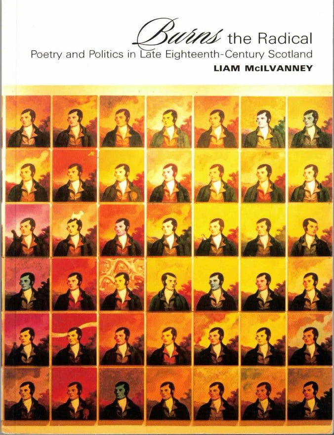 Item #72253 Burns the Radical: Politics and Poetry in Late Eighteenth-Century Scotland. Liam McIlvanney.