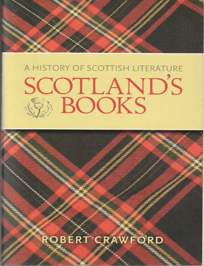 Item #72254 Scotland's Books: A History of Scottish Literature. Robert Crawford.