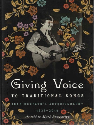 Item #72276 Giving Voice to Traditional Songs: Jean Redpath's Autobiography, 1937-2014. Jean...