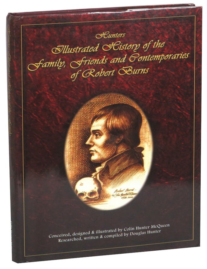 Item #72292 Hunters' Illustrated History of the Family, Friends and Contemporaries of Robert Burns. Colin Hunter McQueen, Douglas Hunter.