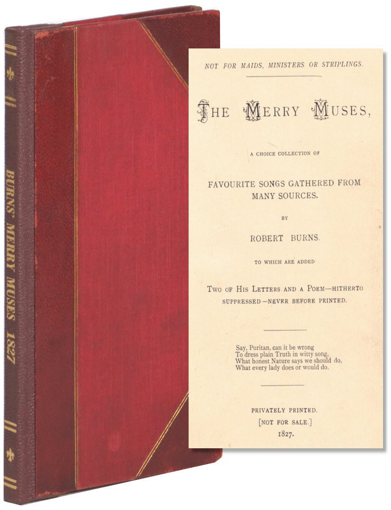 Item #72293 The Merry Muses, A Choice Collection of Favourite Songs Gathered from Many Sources&hellip;Not for Maids, Ministers or Striplings. Robert Burns.