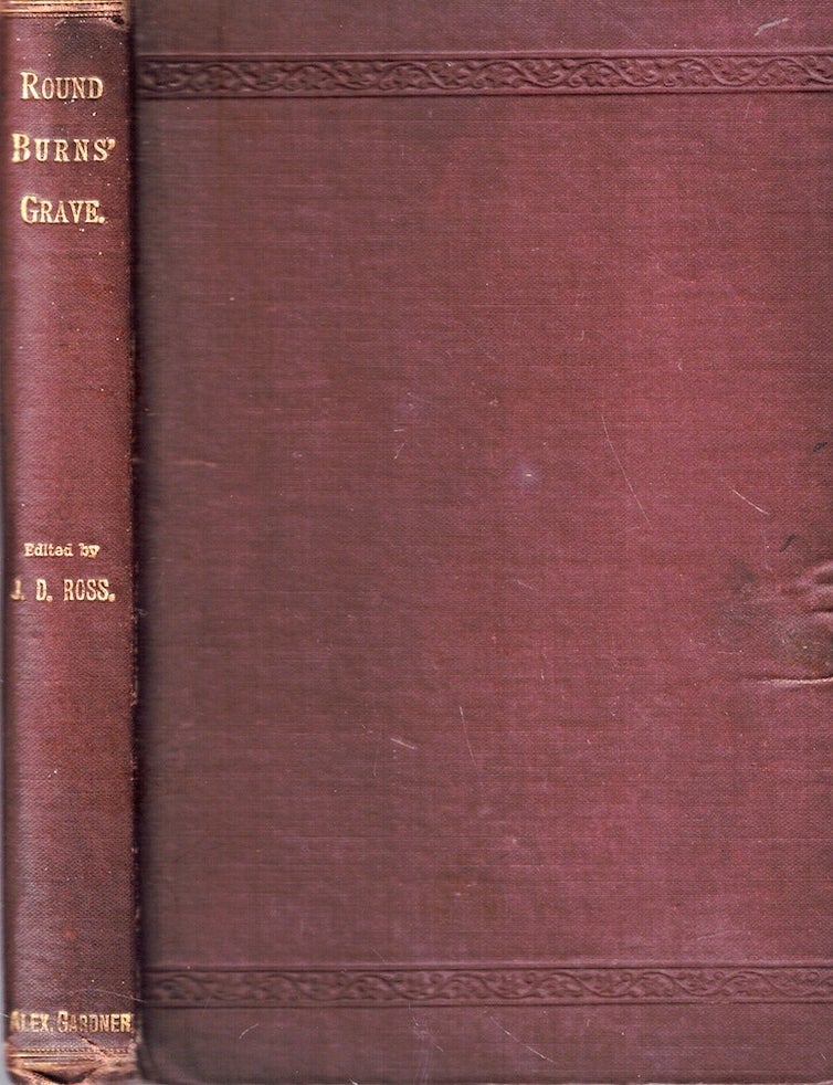 Item #72294 Round Burns' Grave: The Paeans and Dirges of Many Bards. John D. Ross.