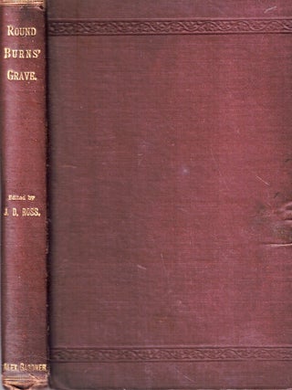 Item #72294 Round Burns' Grave: The Paeans and Dirges of Many Bards. John D. Ross