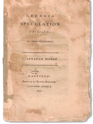Georgia Speculation Unveiled; in Two Numbers. Abraham Bishop.