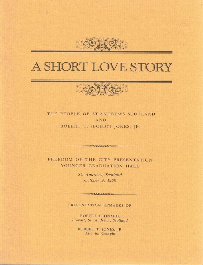 Item #72368 A Short Love Story: The People of St. Andrews Scotland and Robert T. (Bobby) Jones, Jr. Robert Leonard, Robert T. Jones Jr.