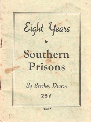 Item #72404 Eight Years in Southern Prisons. Beecher Deason