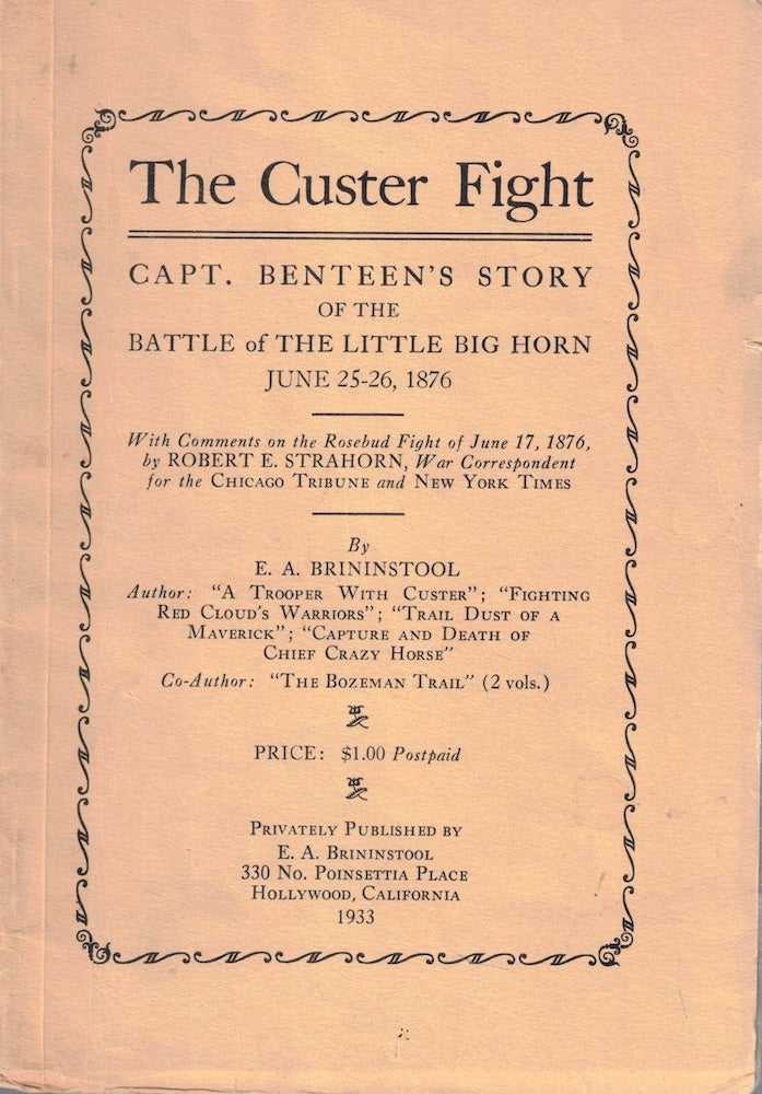 The Custer Fight: Capt. Benteen's Story of the Battle of the Little Big Horn June 25-26, E. A. Brininstool.
