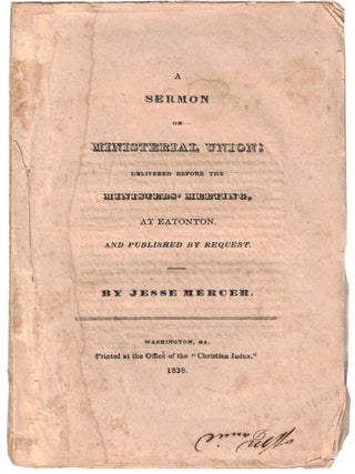 A Sermon on Ministerial Union; Delivered Before the Ministers' Meeting, At Eatonton. And. Jesse Mercer.